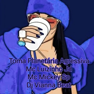 Toma Planetária Agressiva (Explicit)