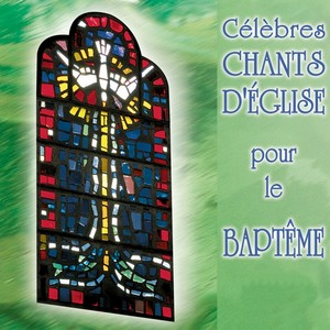 Célèbres chants d'église pour le baptême