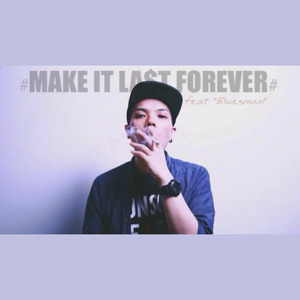 Make it last forever ft. Bluesman