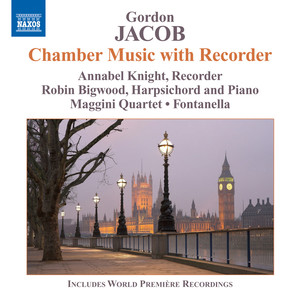 Jacob, G.: Recorder Chamber Music (Knight, Bigwood, Maggini Quartet, Fontanella)