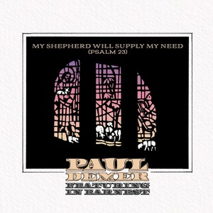 My Shepherd Will Supply My Need (Psalm 23) [feat. In Earnest]