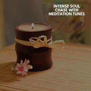 Intense Soul Chase With Meditation Tunes