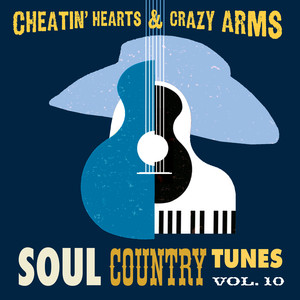 Cheatin' Hearts & Crazy Arms - Soul Country Tunes, Vol. 10