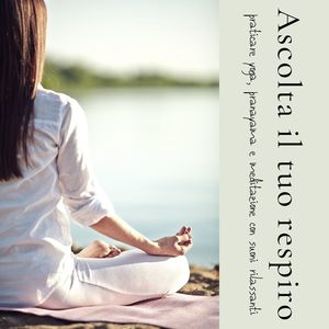 Ascolta il tuo respiro: Musica di sottofondo per praticare yoga, pranayama e meditazione con suoni rilassanti