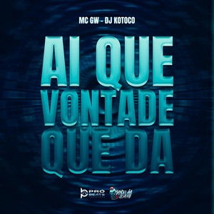 Ai Que Vontade que Dá