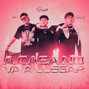 A CASA NO VA A LLEGAR (Explicit)