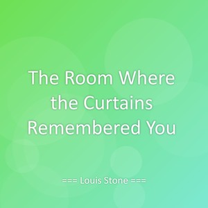 The Room Where the Curtains Remembered You
