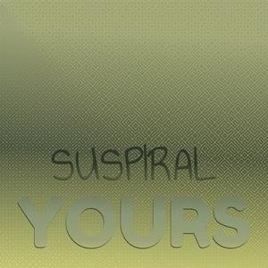 Suspiral Yours