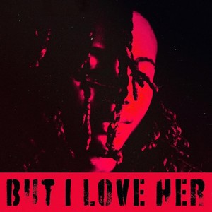 But I Love Her (Explicit)