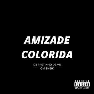 AMIZADE COLORIDA (Explicit)