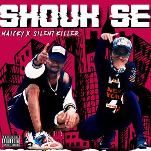 Maicky - Shouk Se(feat. Silent Killer) (Explicit)