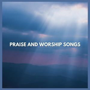 Praise And Worship Songs