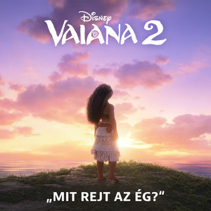 Mit rejt az ég? (vége főcímdal) (A „Vaiana 2-ből”)