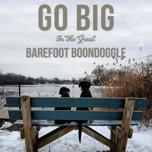 Go Big in the Great Barefoot Boondoggle (Explicit)