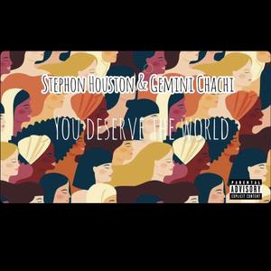 You Deserve The World (feat. Gemini Chachi) [Explicit]