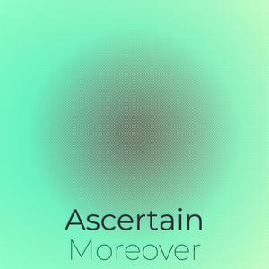 Ascertain Moreover