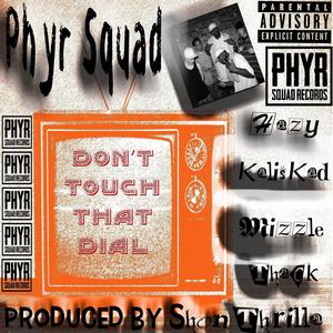 Don't Touch That Dial (feat. Thack & Phyr Squad) (Explicit)