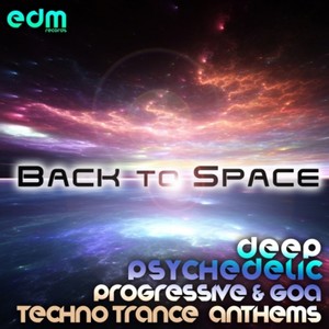 Back to Space - Deep Psychedelic Progressive & Goa Techno Trance Anthems