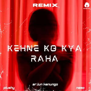 Kehne Ko Kya Raha (Plushy Remix)