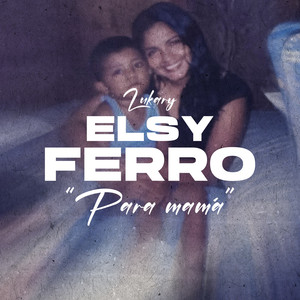 Elsy Ferro (Para Mamá)