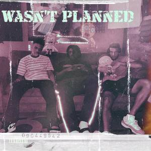 WASN'T PLANNED (Explicit)