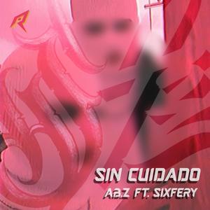 Sin cuidado (feat. Sixfery) (Explicit)