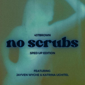 No Scrubs (feat. Jayven Wyche & Katrina Uchitel) (Sped Up) (Explicit)