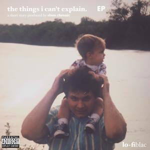 the things i can't explain. (Explicit)