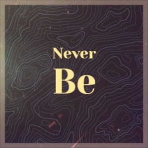 Never Be