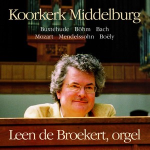 Organ Recital: Broekert, Leen de - BUXTEHUDE, D. / BÖHM, G. / BACH, J.S. / MOZART, W.A. / BOËLY, A.P.F. / BROEKERT, L. de (Koorkerk Middelburg)