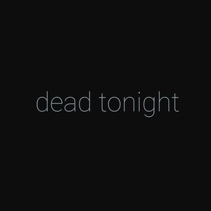 dead tonight (Explicit)