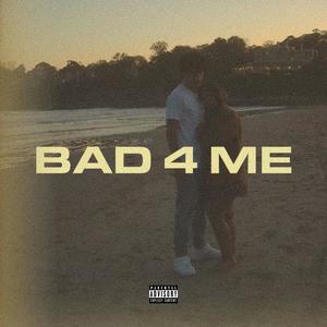 Bad 4 Me (Explicit)