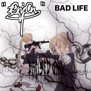 BAD LIFE