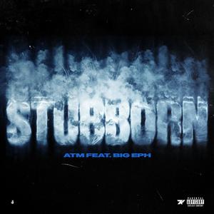 Stubborn (feat. Big Eph) [Explicit]