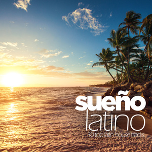 SUENO LATINO - 30 TOP LATIN HOUSE TRACKS