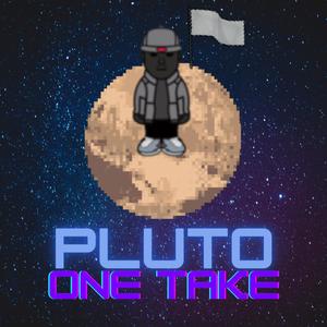 Pluto {One Take} (Explicit)