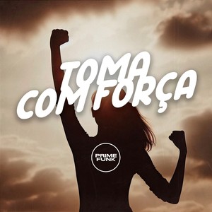 TOMA COM FORÇA (Explicit)