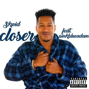 closer (feat. pinkblueadam) (Explicit)