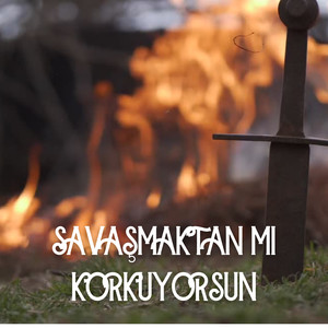 Savaşmaktan Mı Korkuyorsun