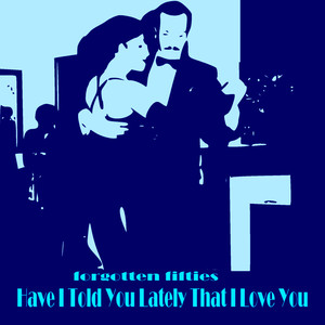 Have I Told You Lately That I Love You (Forgotten Fifties)