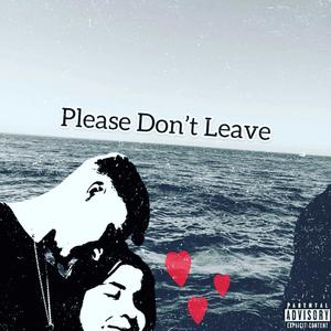 Please Don't Leave (Explicit)