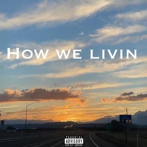 How we Livin (Explicit)