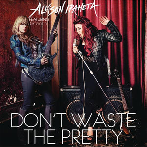 Don't Waste The Pretty (feat. Orianthi) - Single