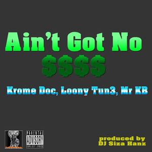 Ain't Got No Money (with Krome Doc & Loony Tun3)