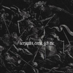 Serpents Come Get Me (Explicit)