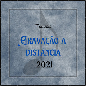 Tocata - Gravação à Distância 2021