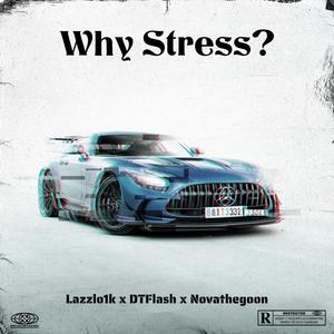 Why Stress? (feat. DeezyTooCxld & Novathegoon) [Explicit]