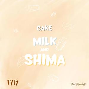 Cake, Milk and SHIMA (Explicit)