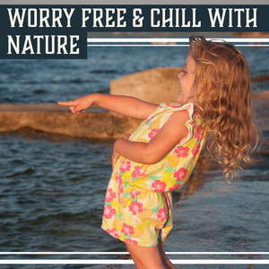 Worry Free & Chill with Nature: Positive Vibes, Tunes to Calm Down, Rest a Little, Soothing Mind, Inner Harmony, Self Hypnosis