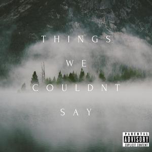 Things We Couldn't Say (feat. Leakz 2.0) [Explicit]